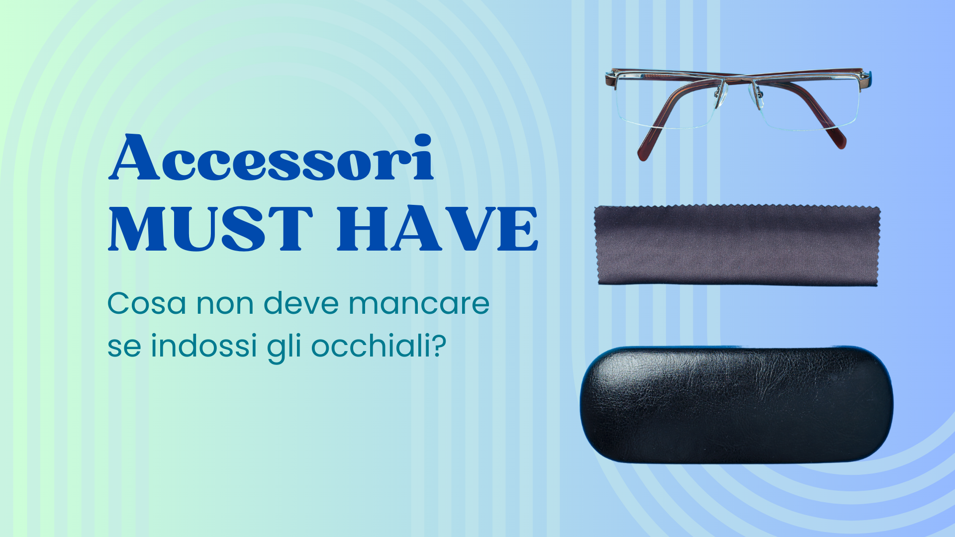 Accessori must have se hai un paio di occhiali: cosa non deve mancare