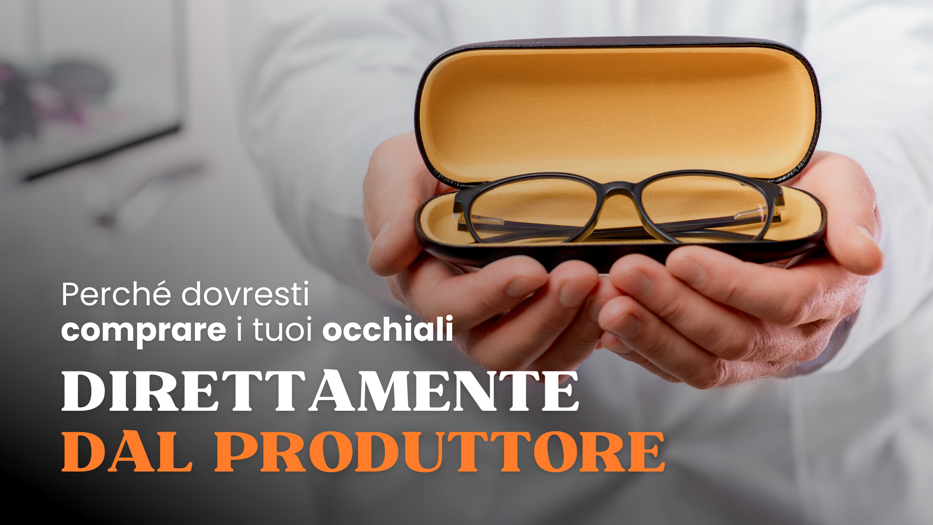 Ecco perché dovresti comprare occhiali direttamente dal produttore