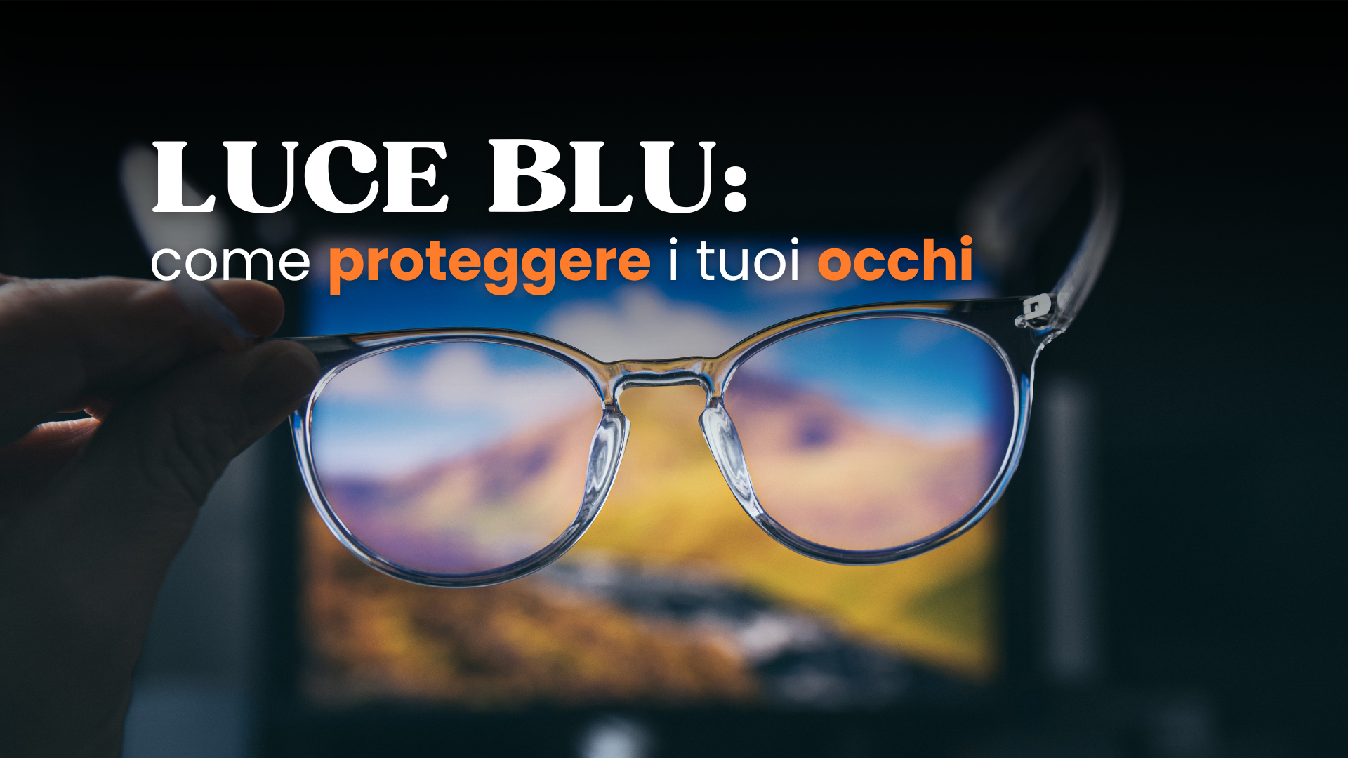 Luce blu: come proteggere i tuoi occhi