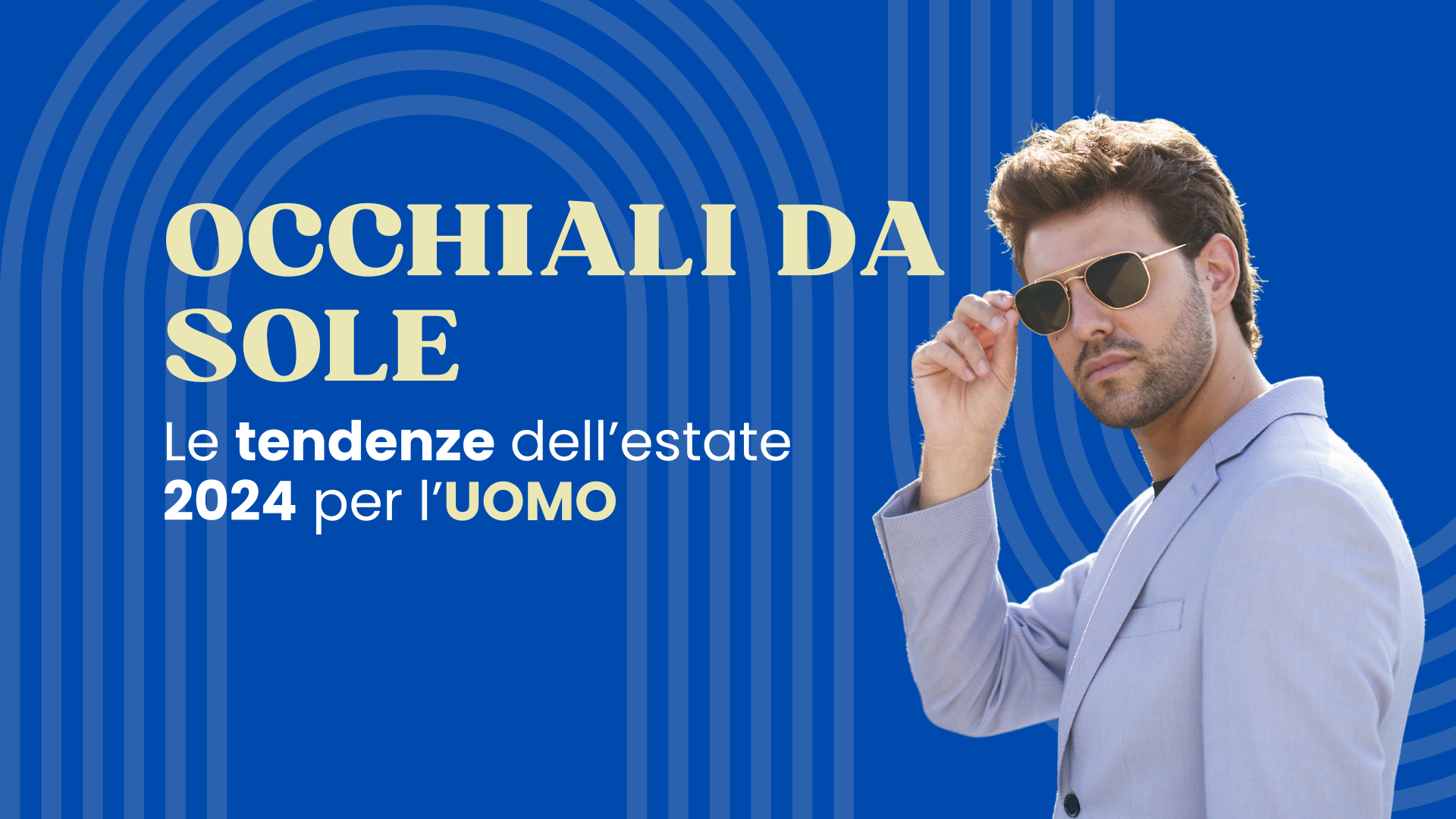 Occhiali da sole: le tendenze dell’estate 2024 per l’uomo