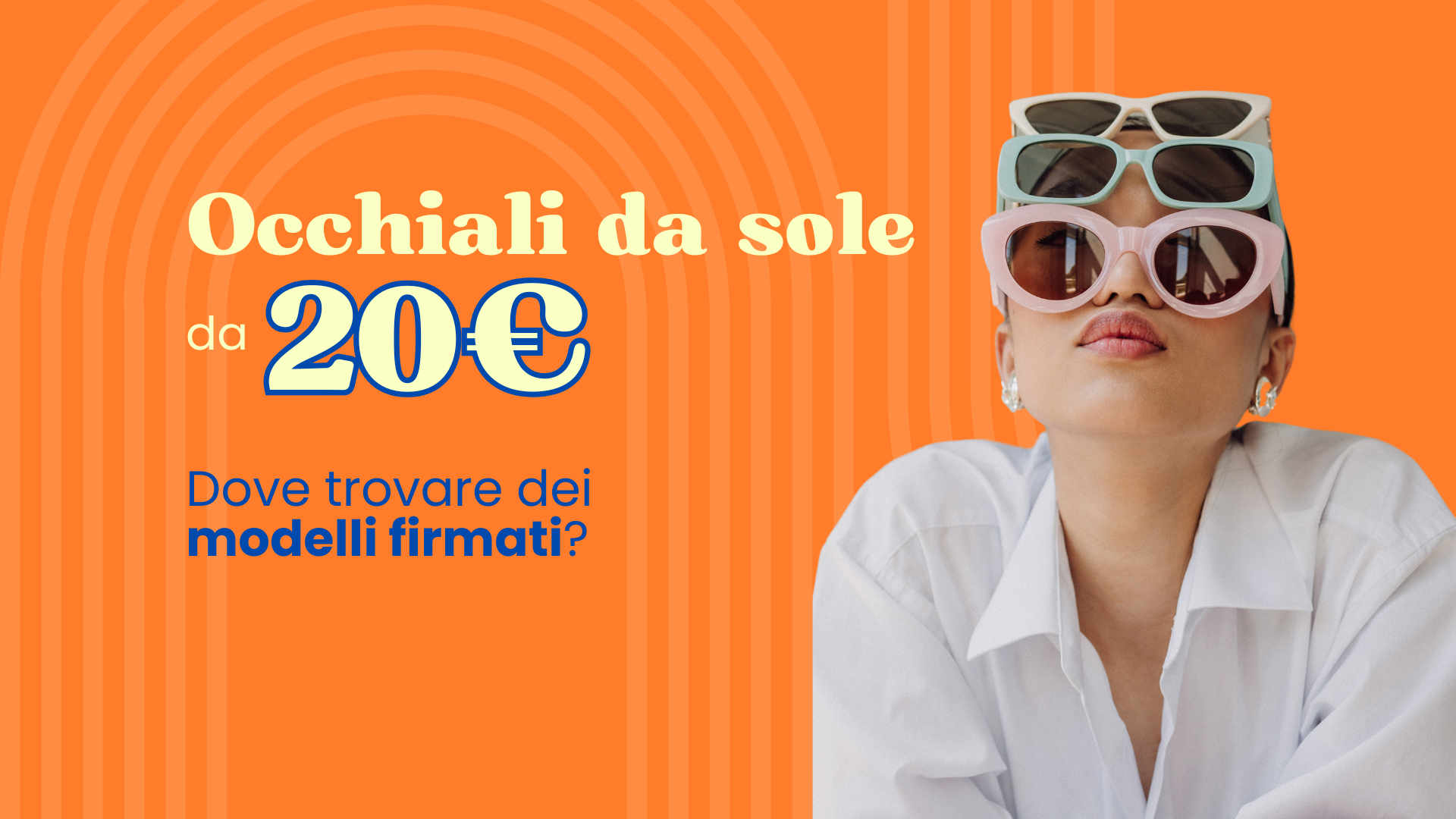 Occhiali da sole firmati da 20€: dove trovarli