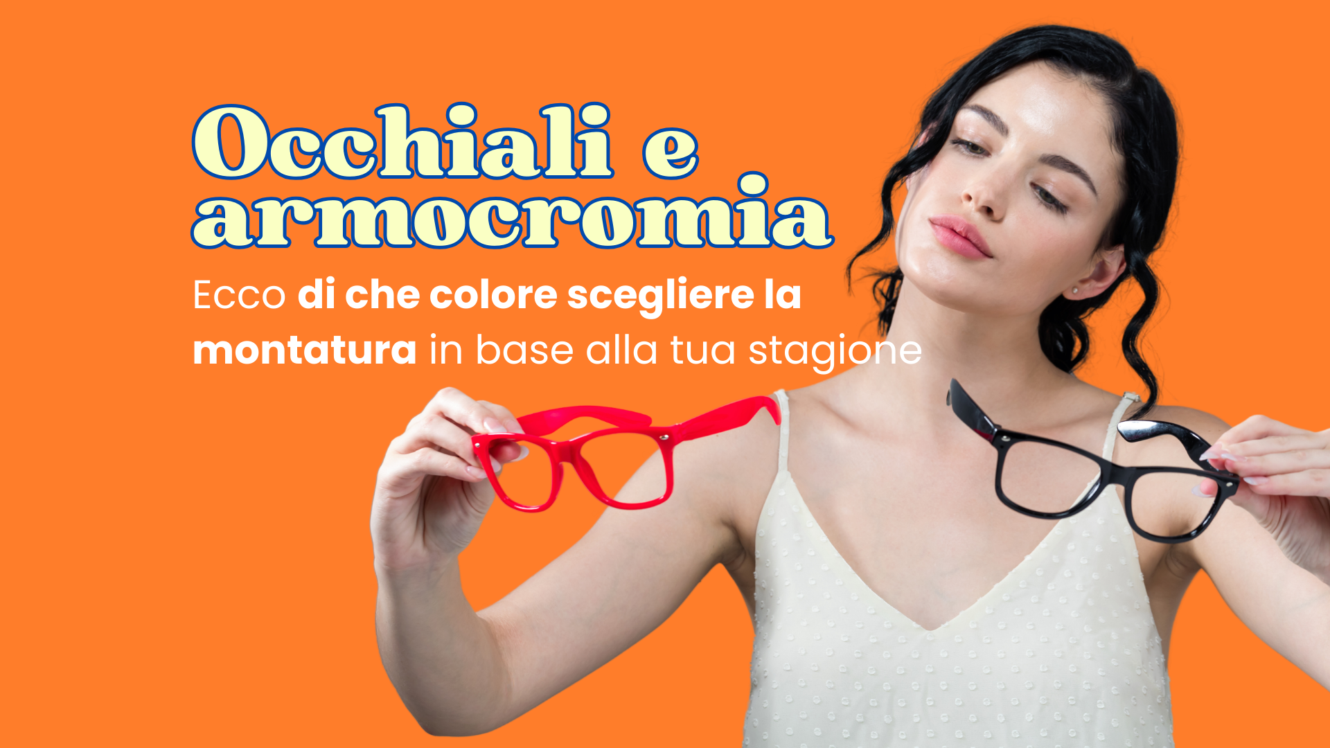 Occhiali e armocromia: ecco di che colore scegliere la montatura